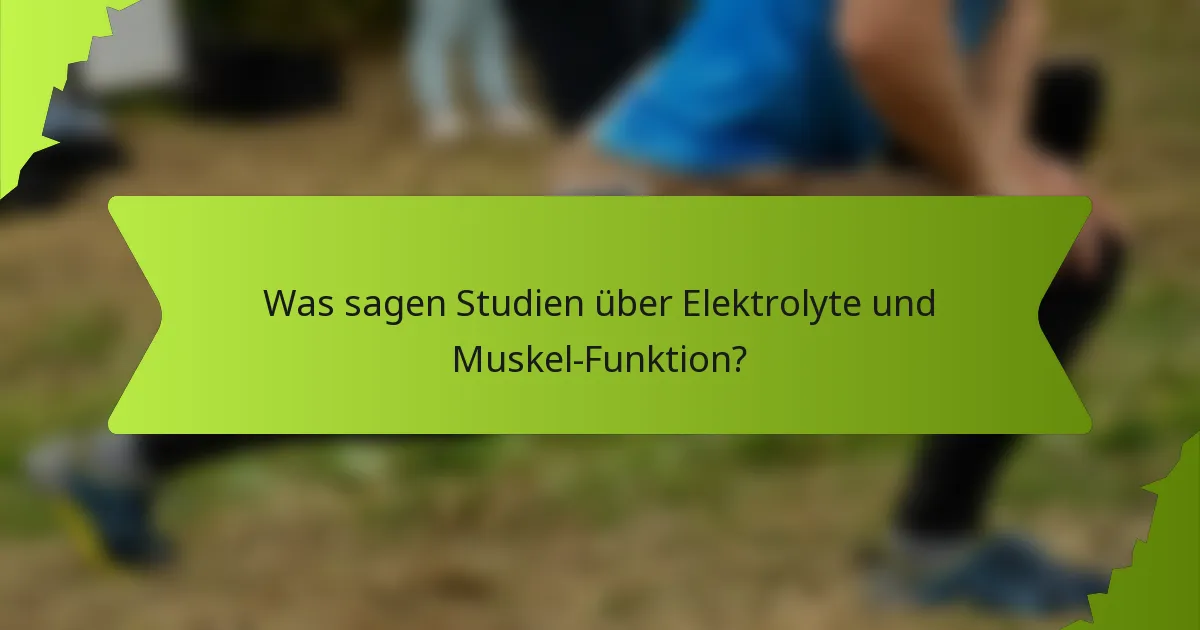 Was sagen Studien über Elektrolyte und Muskel-Funktion?