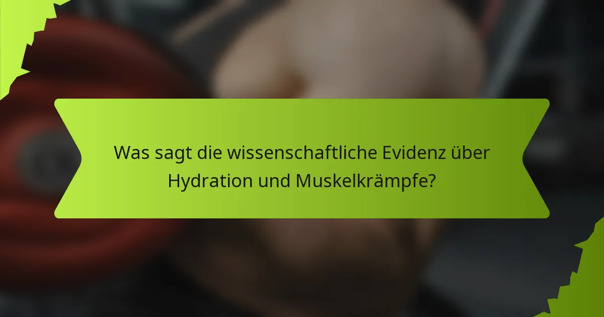 Was sagt die wissenschaftliche Evidenz über Hydration und Muskelkrämpfe?