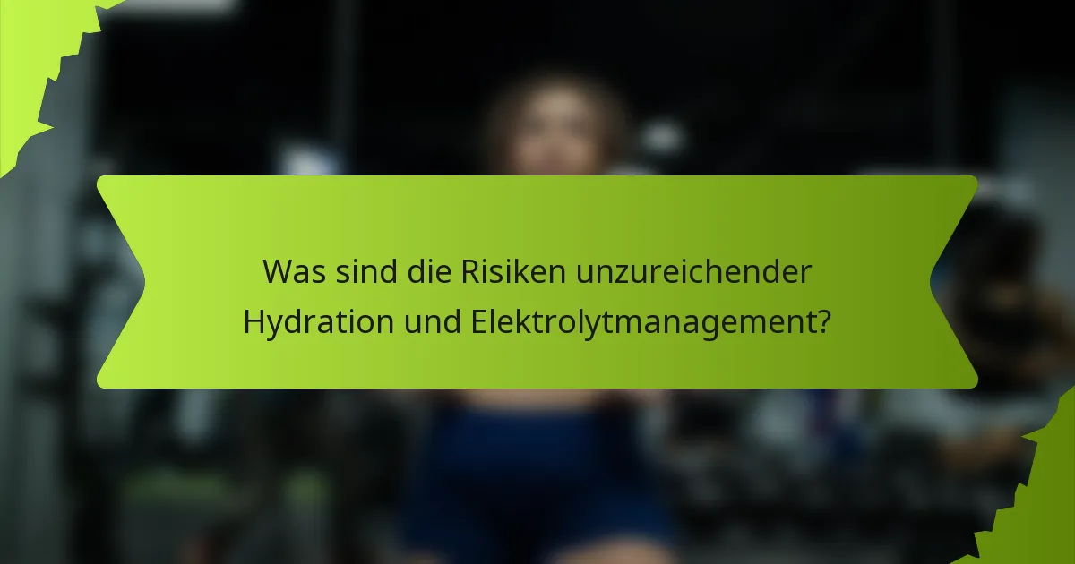 Was sind die Risiken unzureichender Hydration und Elektrolytmanagement?