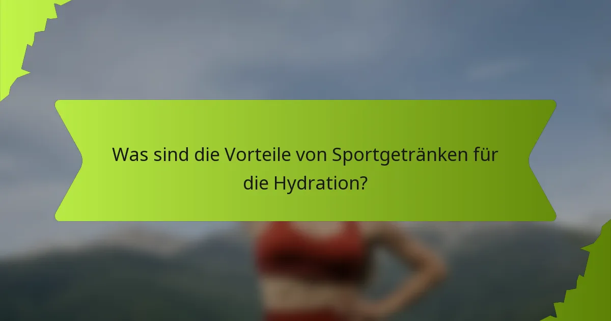 Was sind die Vorteile von Sportgetränken für die Hydration?