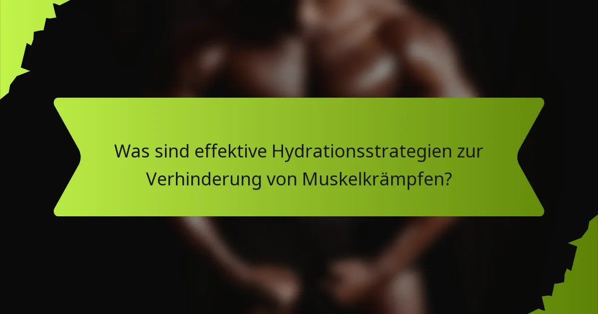 Was sind effektive Hydrationsstrategien zur Verhinderung von Muskelkrämpfen?