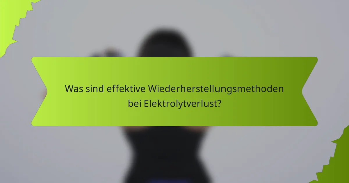 Was sind effektive Wiederherstellungsmethoden bei Elektrolytverlust?