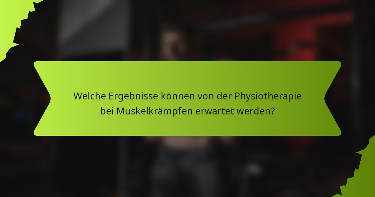 Welche Ergebnisse können von der Physiotherapie bei Muskelkrämpfen erwartet werden?