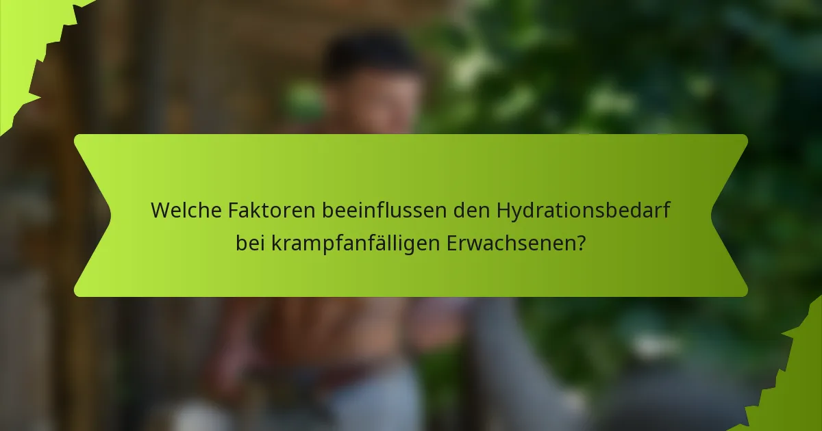 Welche Faktoren beeinflussen den Hydrationsbedarf bei krampfanfälligen Erwachsenen?