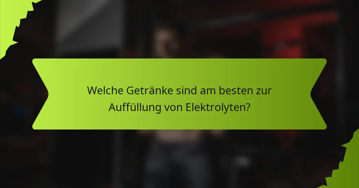 Welche Getränke sind am besten zur Auffüllung von Elektrolyten?