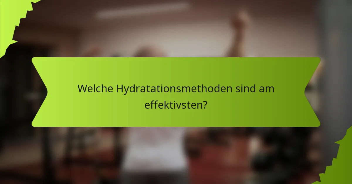 Welche Hydratationsmethoden sind am effektivsten?