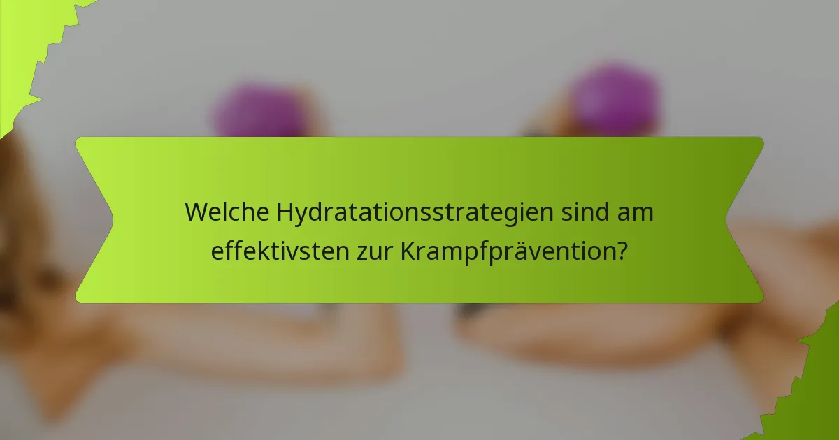 Welche Hydratationsstrategien sind am effektivsten zur Krampfprävention?