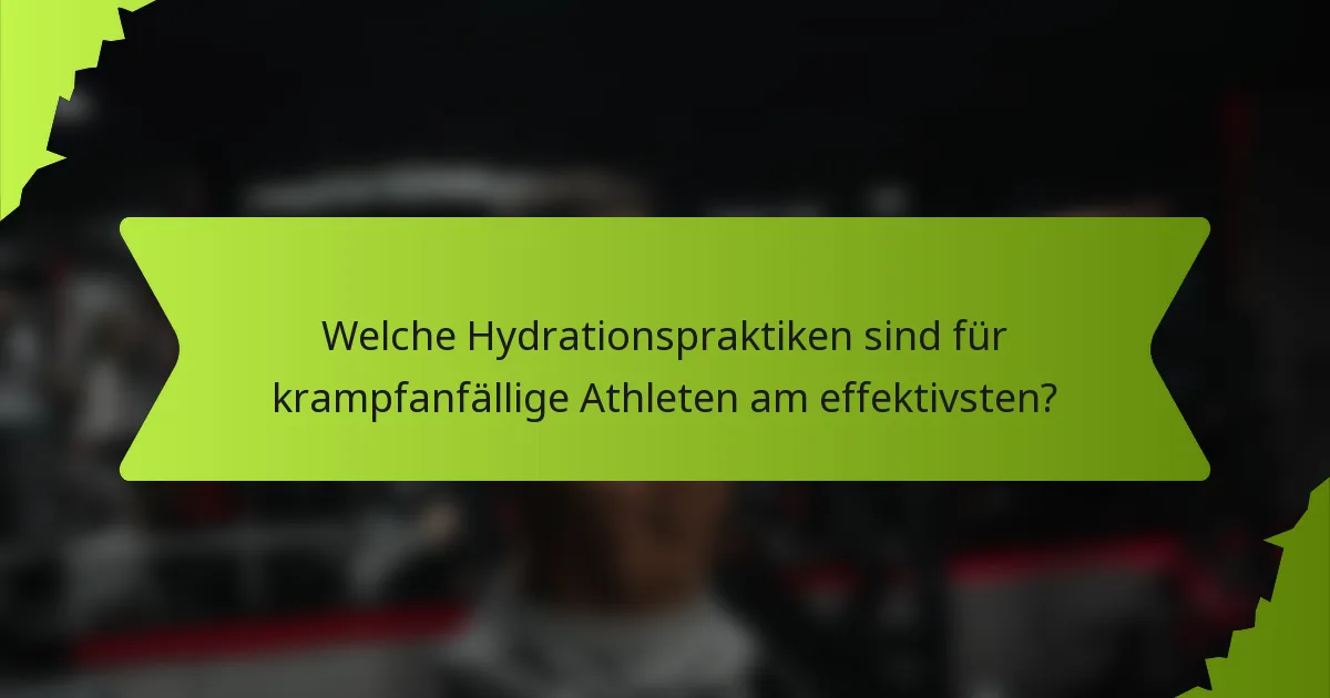 Welche Hydrationspraktiken sind für krampfanfällige Athleten am effektivsten?