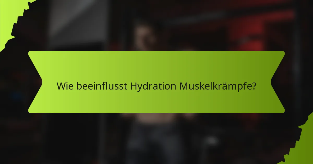 Wie beeinflusst Hydration Muskelkrämpfe?